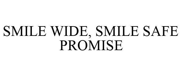 Trademark Logo SMILE WIDE, SMILE SAFE PROMISE