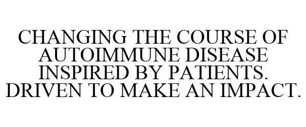 Trademark Logo CHANGING THE COURSE OF AUTOIMMUNE DISEASE INSPIRED BY PATIENTS. DRIVEN TO MAKE AN IMPACT.