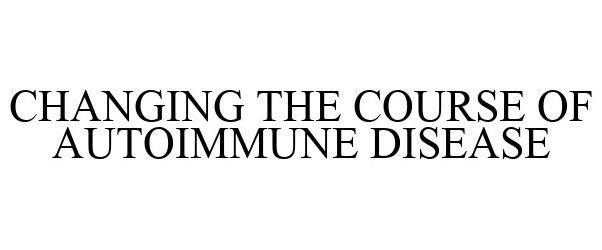  CHANGING THE COURSE OF AUTOIMMUNE DISEASE