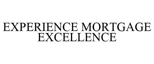 Trademark Logo EXPERIENCE MORTGAGE EXCELLENCE