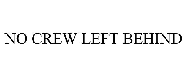 Trademark Logo NO CREW LEFT BEHIND