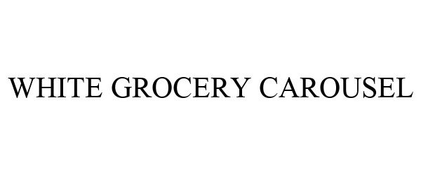 Trademark Logo WHITE GROCERY CAROUSEL