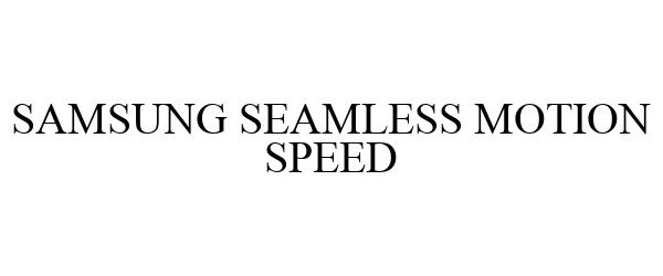  SAMSUNG SEAMLESS MOTION SPEED