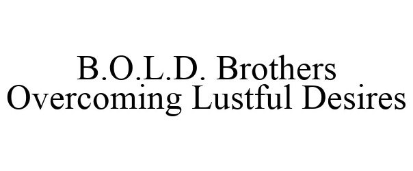  B.O.L.D. BROTHERS OVERCOMING LUSTFUL DESIRES