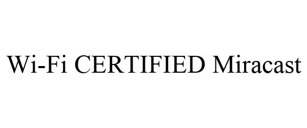 Trademark Logo WI-FI CERTIFIED MIRACAST