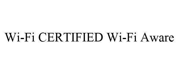 Trademark Logo WI-FI CERTIFIED WI-FI AWARE