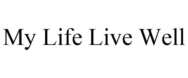 Trademark Logo MY LIFE LIVE WELL