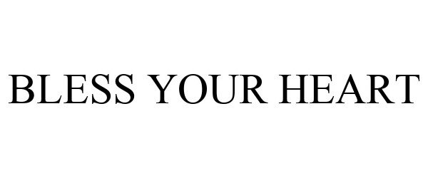 Trademark Logo BLESS YOUR HEART