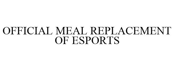 Trademark Logo OFFICIAL MEAL REPLACEMENT OF ESPORTS