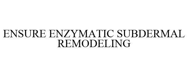 Trademark Logo ENSURE ENZYMATIC SUBDERMAL REMODELING