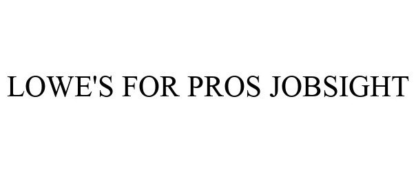 Trademark Logo LOWE'S FOR PROS JOBSIGHT