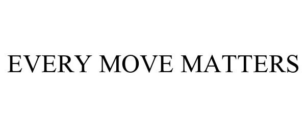  EVERY MOVE MATTERS