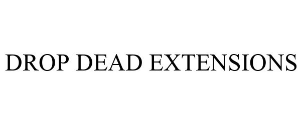 Trademark Logo DROP DEAD EXTENSIONS