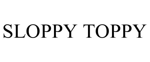 Trademark Logo SLOPPY TOPPY