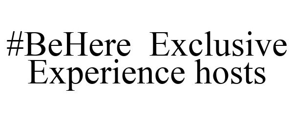  #BEHERE EXCLUSIVE EXPERIENCE HOSTS