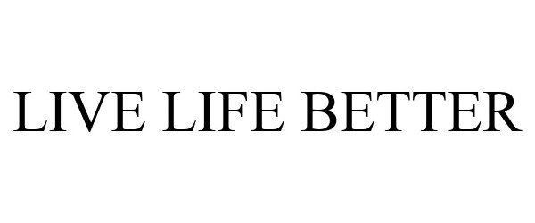 LIVE LIFE BETTER