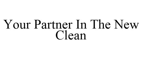  YOUR PARTNER IN THE NEW CLEAN