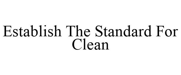 ESTABLISH THE STANDARD FOR CLEAN