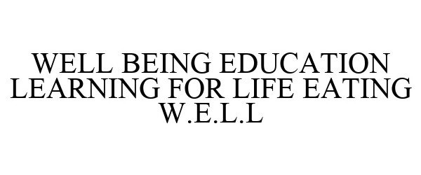  WELL BEING EDUCATION LEARNING FOR LIFE EATING W.E.L.L