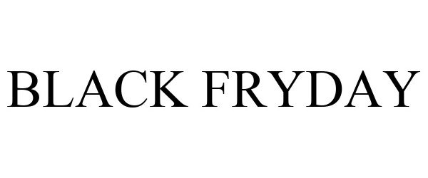Trademark Logo BLACK FRYDAY