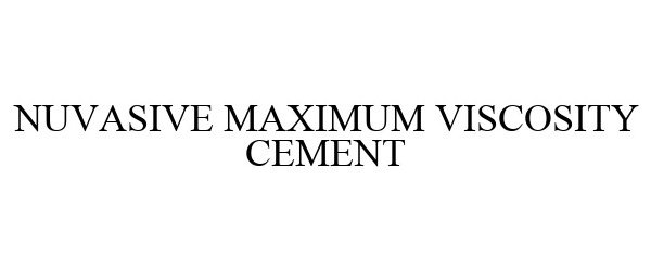 Trademark Logo NUVASIVE MAXIMUM VISCOSITY CEMENT