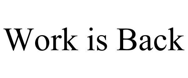 Trademark Logo WORK IS BACK