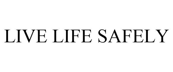 Trademark Logo LIVE LIFE SAFELY