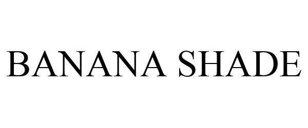 Trademark Logo BANANA SHADE
