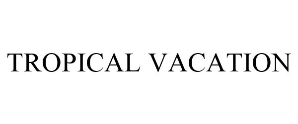 Trademark Logo TROPICAL VACATION