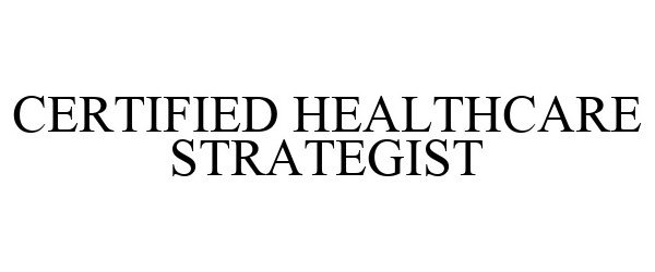Trademark Logo CERTIFIED HEALTHCARE STRATEGIST