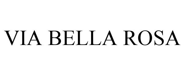 Trademark Logo VIA BELLA ROSA