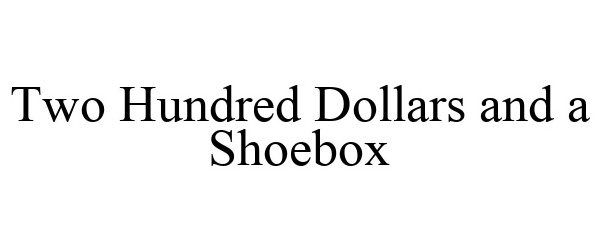 Trademark Logo TWO HUNDRED DOLLARS AND A SHOEBOX