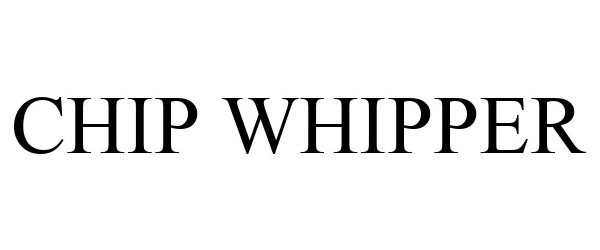  CHIP WHIPPER