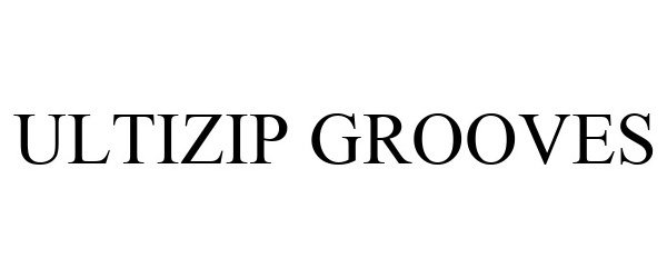Trademark Logo ULTIZIP GROOVES