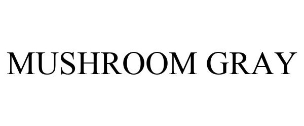 Trademark Logo MUSHROOM GRAY