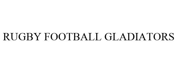 Trademark Logo RUGBY FOOTBALL GLADIATORS