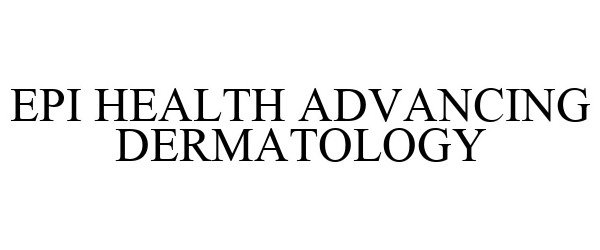  EPI HEALTH ADVANCING DERMATOLOGY