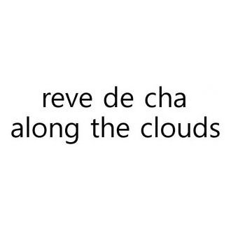 Trademark Logo REVE DE CHA ALONG THE CLOUDS