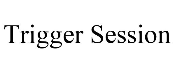 Trademark Logo TRIGGER SESSION