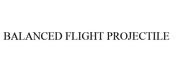 Trademark Logo BALANCED FLIGHT PROJECTILE
