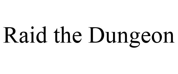Trademark Logo RAID THE DUNGEON