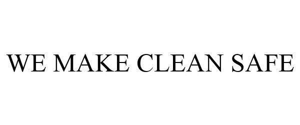  WE MAKE CLEAN SAFE