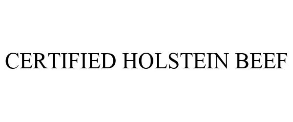 Trademark Logo CERTIFIED HOLSTEIN BEEF