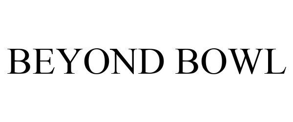  BEYOND BOWL