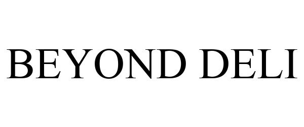 Trademark Logo BEYOND DELI