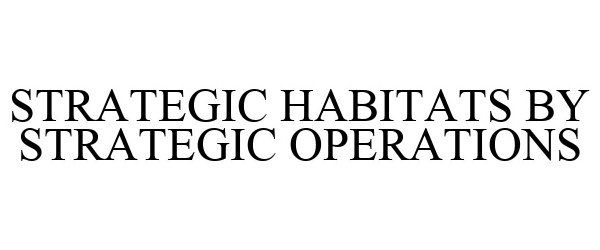  STRATEGIC HABITATS BY STRATEGIC OPERATIONS