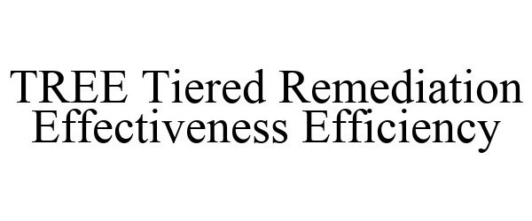  TREE TIERED REMEDIATION EFFECTIVENESS EFFICIENCY