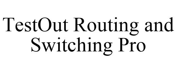  TESTOUT ROUTING AND SWITCHING PRO