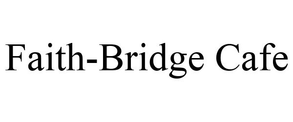 Trademark Logo FAITH-BRIDGE CAFE
