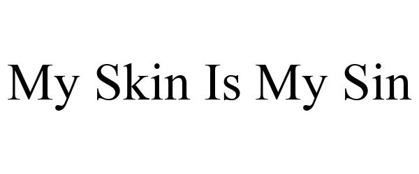 Trademark Logo MY SKIN IS MY SIN
